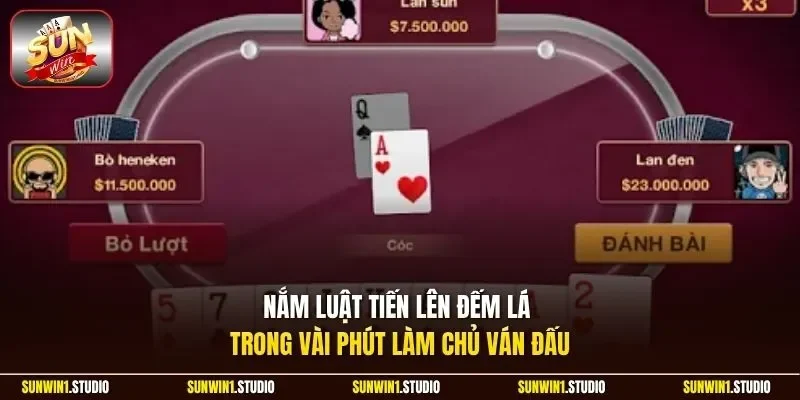 Nắm luật tiến lên đếm lá trong vài phút làm chủ ván đấu 