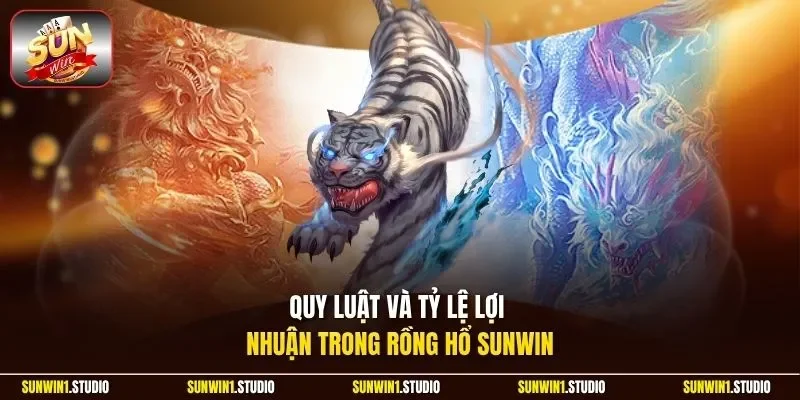 Quy luật và tỷ lệ lợi nhuận trong Rồng Hổ Sunwin